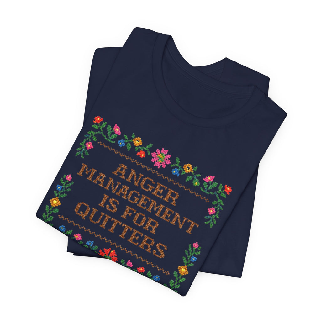 Anger Management Is For Quitters T‑Shirt — Floral Cross‑Stitch Humor Tee