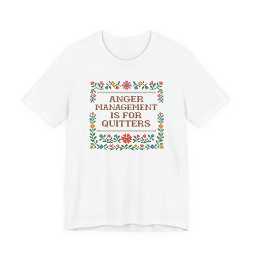 Anger Management Is For Quitters T‑Shirt — Floral Cross‑Stitch Humor Tee