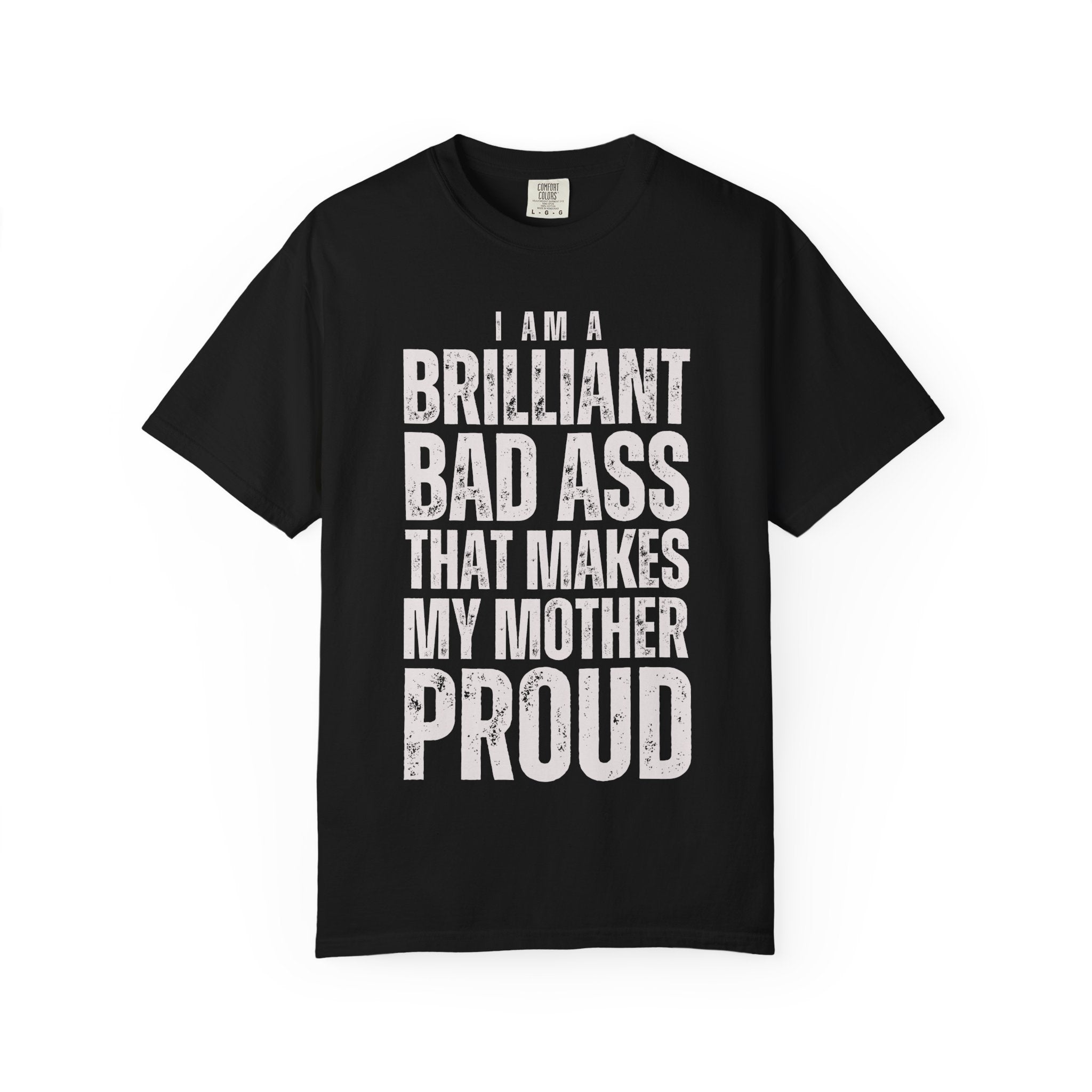 Brilliant Badass Makes My Mother Proud T-shirt | Funny Affirmation Tee