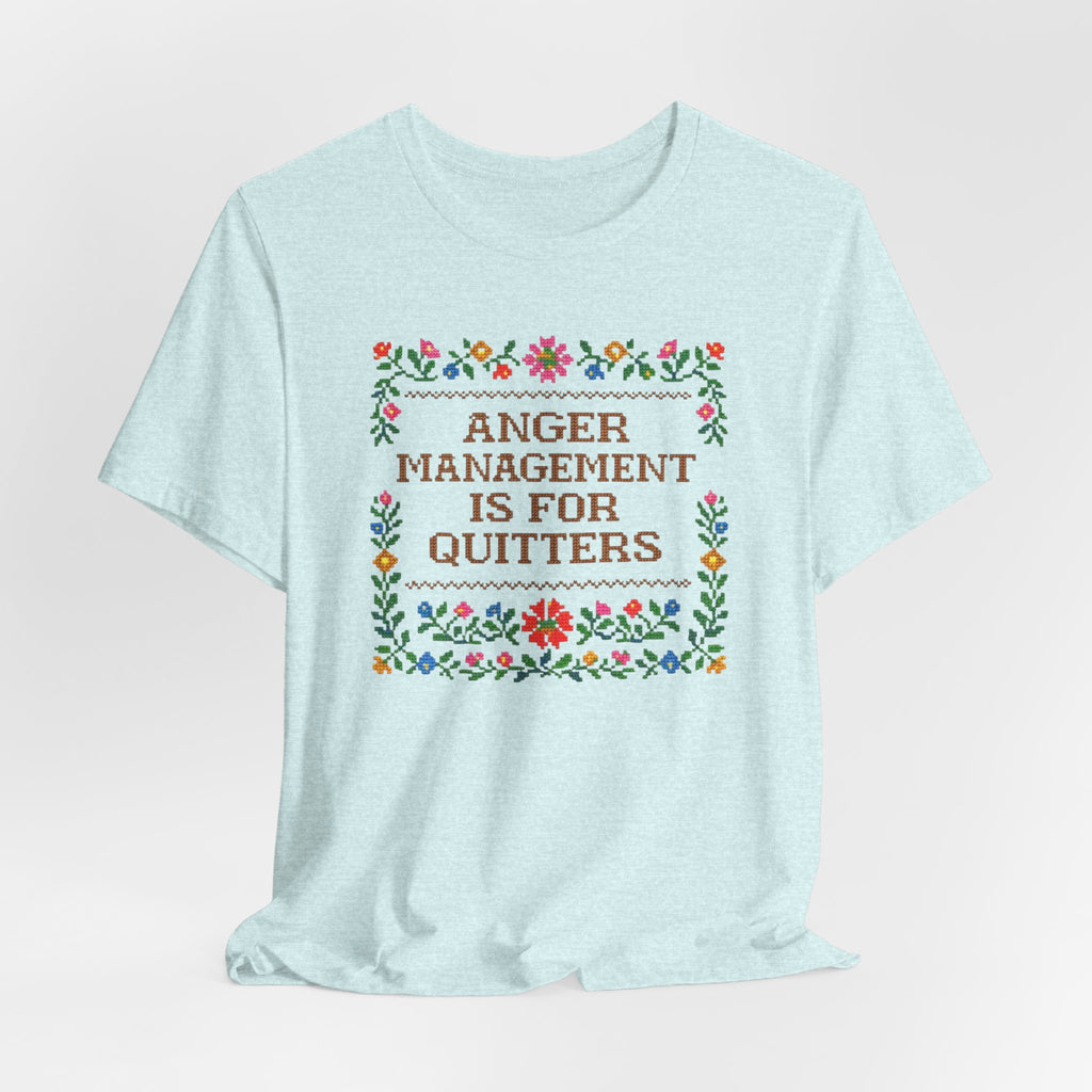 Anger Management Is For Quitters T‑Shirt — Floral Cross‑Stitch Humor Tee