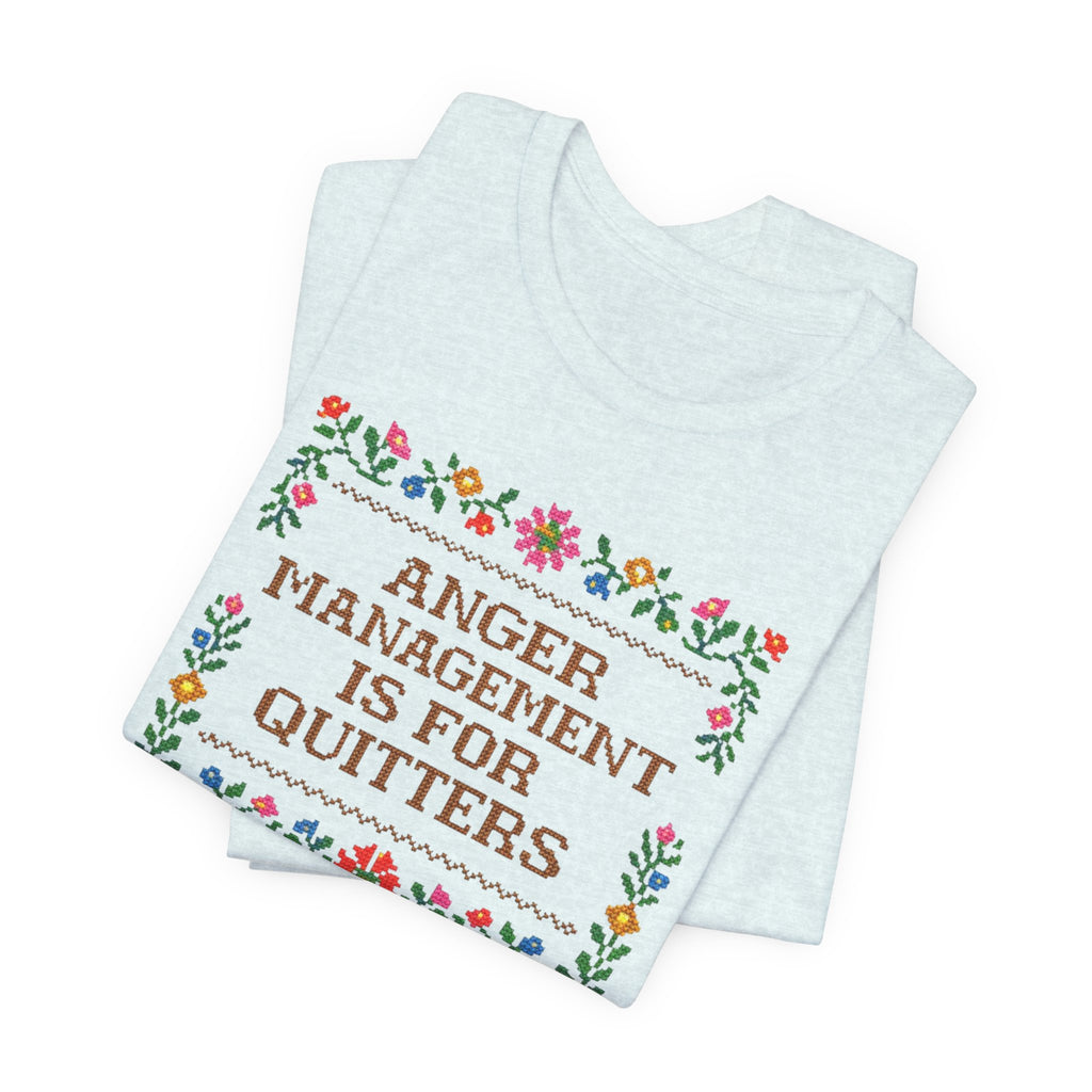 Anger Management Is For Quitters T‑Shirt — Floral Cross‑Stitch Humor Tee