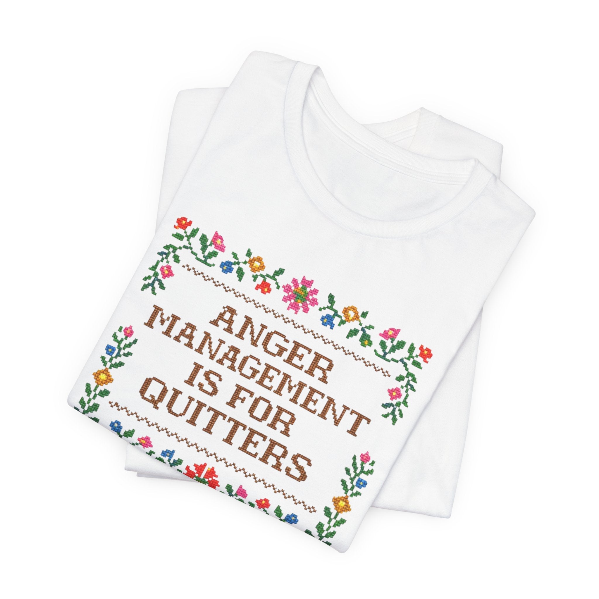 Anger Management Is For Quitters T‑Shirt — Floral Cross‑Stitch Humor Tee