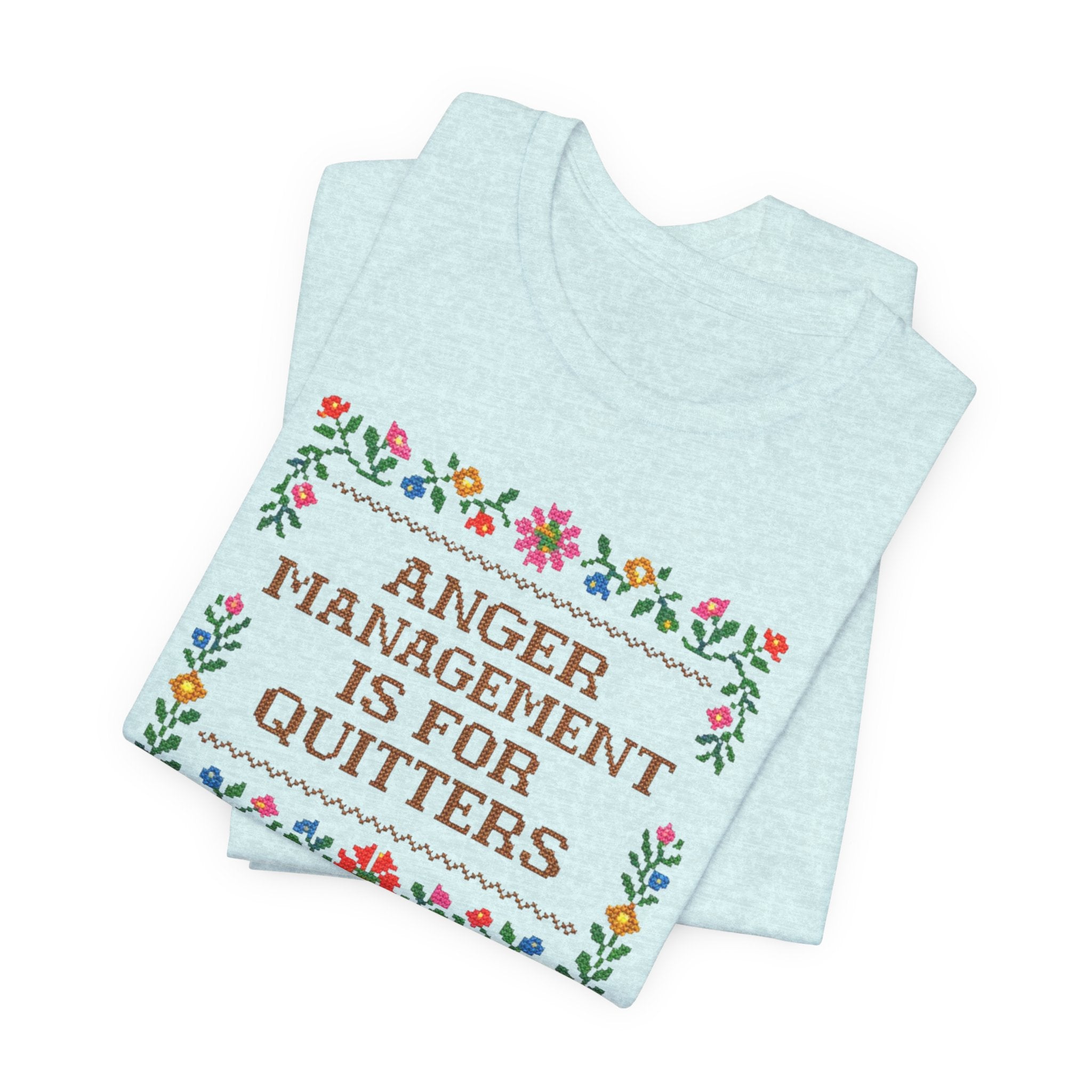 Anger Management Is For Quitters T‑Shirt — Floral Cross‑Stitch Humor Tee