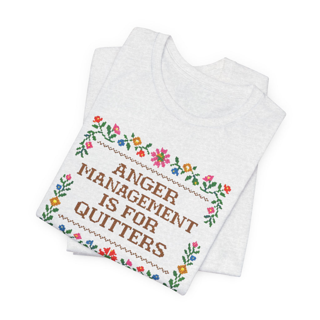 Anger Management Is For Quitters T‑Shirt — Floral Cross‑Stitch Humor Tee