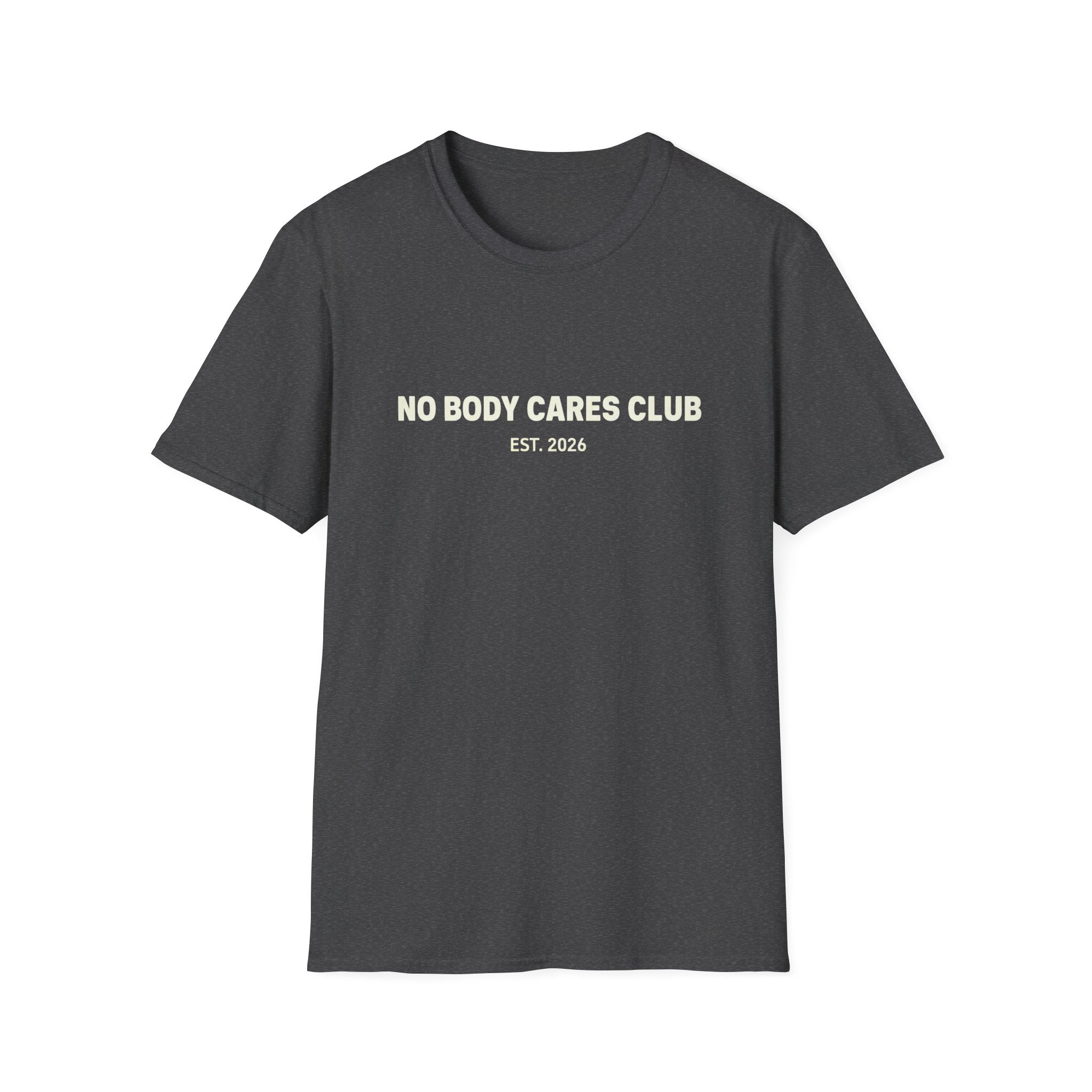 No Body Cares Club T-Shirt | Bold Text Tee, Established 2026